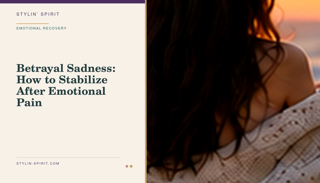 Stylin’ Spirit hero image for Betrayal Sadness: How to Stabilize After Emotional Pain.