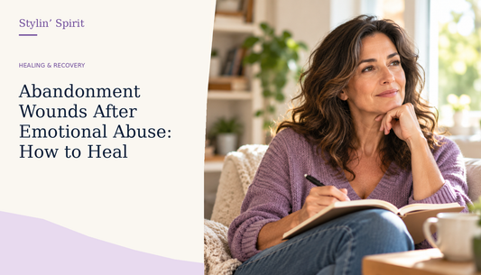 Stylin’ Spirit hero image for Abandonment Wounds After Emotional Abuse: How to Heal