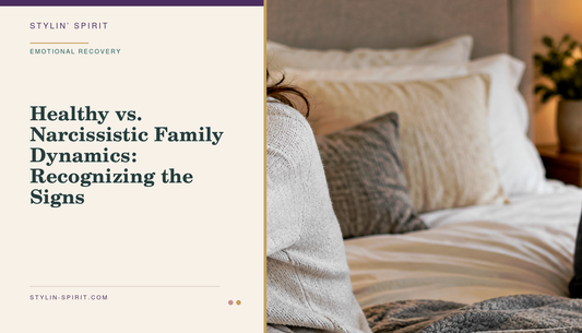 Stylin’ Spirit hero image for Healthy vs. Narcissistic Family Dynamics: Recognizing the Signs.