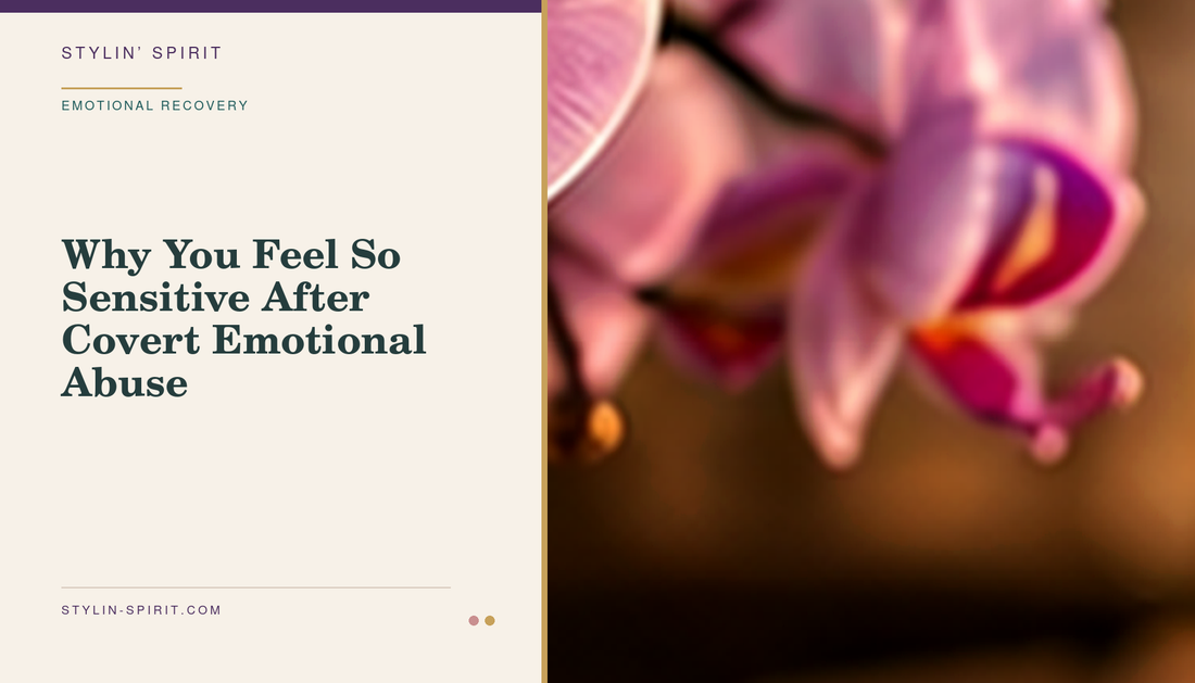 Stylin’ Spirit hero image for Why You Feel So Sensitive After Covert Emotional Abuse.