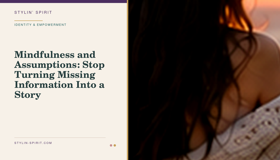 Stylin’ Spirit hero image for Mindfulness and Assumptions: Stop Turning Missing Information Into a Story.
