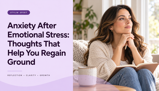 Stylin’ Spirit hero image for Anxiety After Emotional Stress: Thoughts That Help You Regain Ground