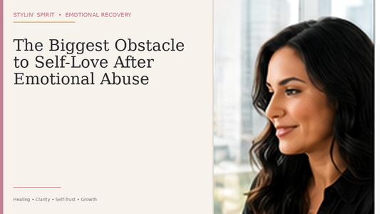 Stylin' Spirit hero image: The Biggest Obstacle to Self-Love After Emotional Abuse