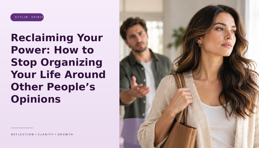 Stylin’ Spirit hero image for Reclaiming Your Power: How to Stop Organizing Your Life Around Other People’s Opinions