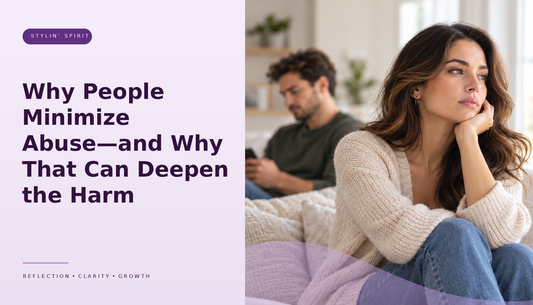Stylin’ Spirit hero image for Why People Minimize Abuse—and Why That Can Deepen the Harm