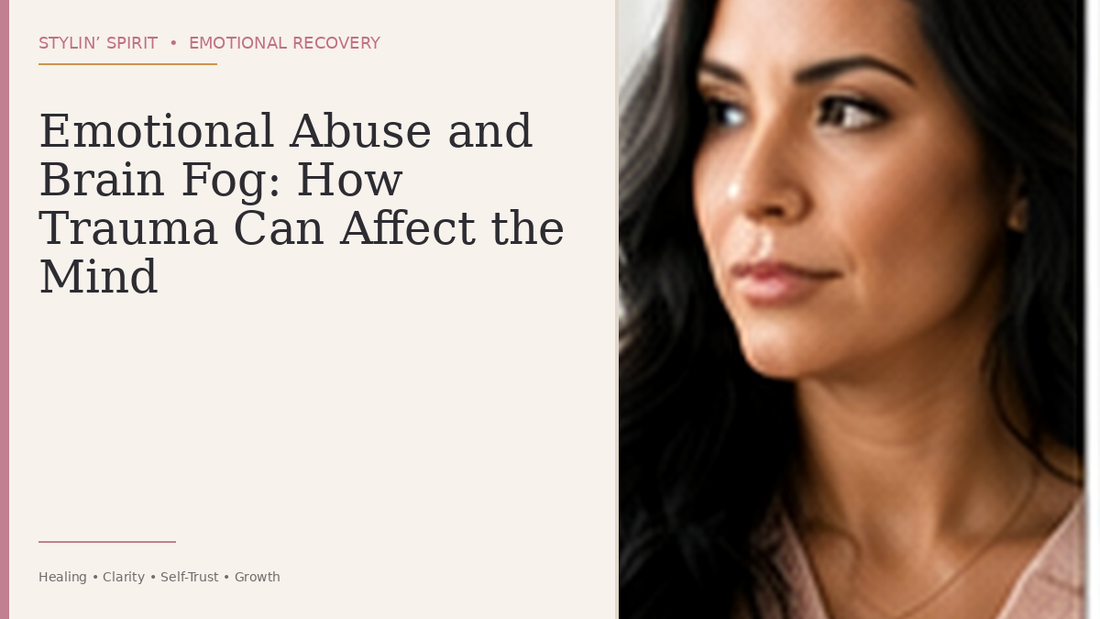 Stylin' Spirit hero image: Emotional Abuse and Brain Fog: How Trauma Can Affect the Mind