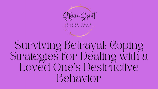 Surviving Betrayal: Coping Strategies for Dealing with a Loved One's Destructive Behavior - Stylin Spirit