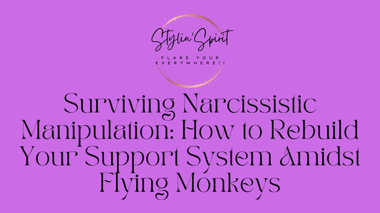 Surviving Narcissistic Manipulation: How to Rebuild Your Support System Amidst Flying Monkeys - Stylin Spirit