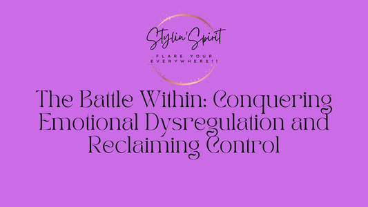The Battle Within: Conquering Emotional Dysregulation and Reclaiming Control - Stylin Spirit