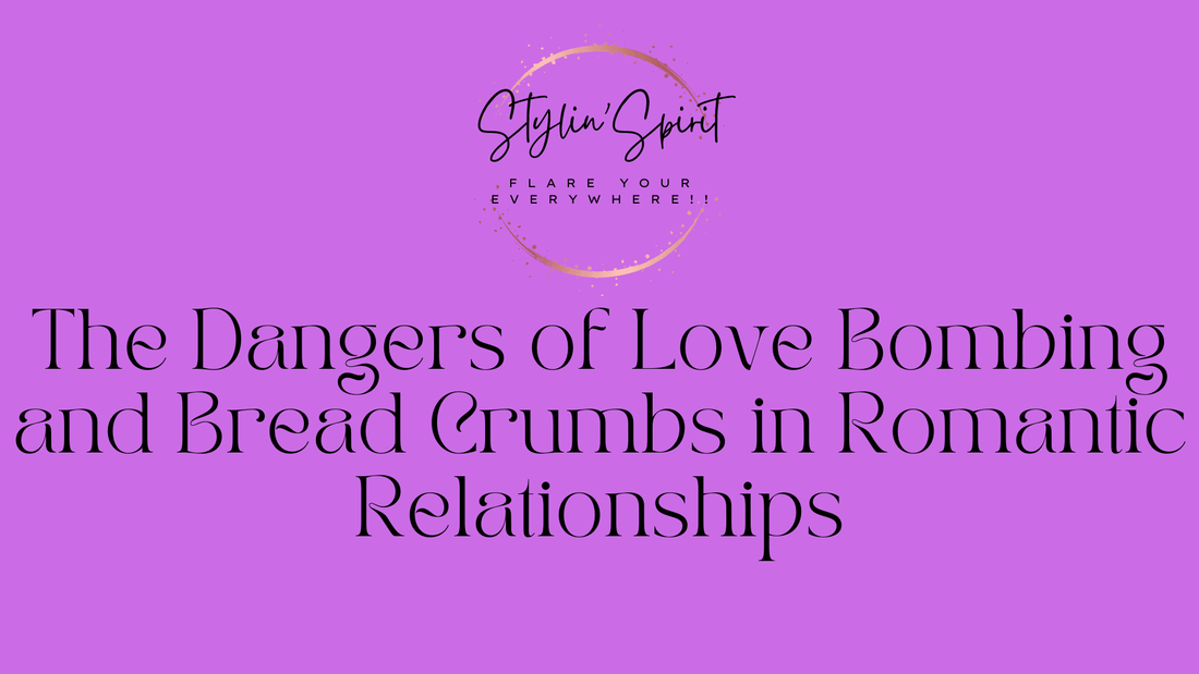 The Dangers of Love Bombing and Bread Crumbs in Romantic Relationships - Stylin Spirit
