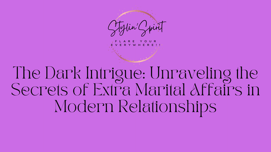 The Dark Intrigue: Unraveling the Secrets of Extra Marital Affairs in Modern Relationships - Stylin Spirit