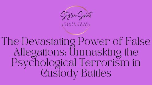The Devastating Power of False Allegations: Unmasking the Psychological Terrorism in Custody Battles - Stylin Spirit