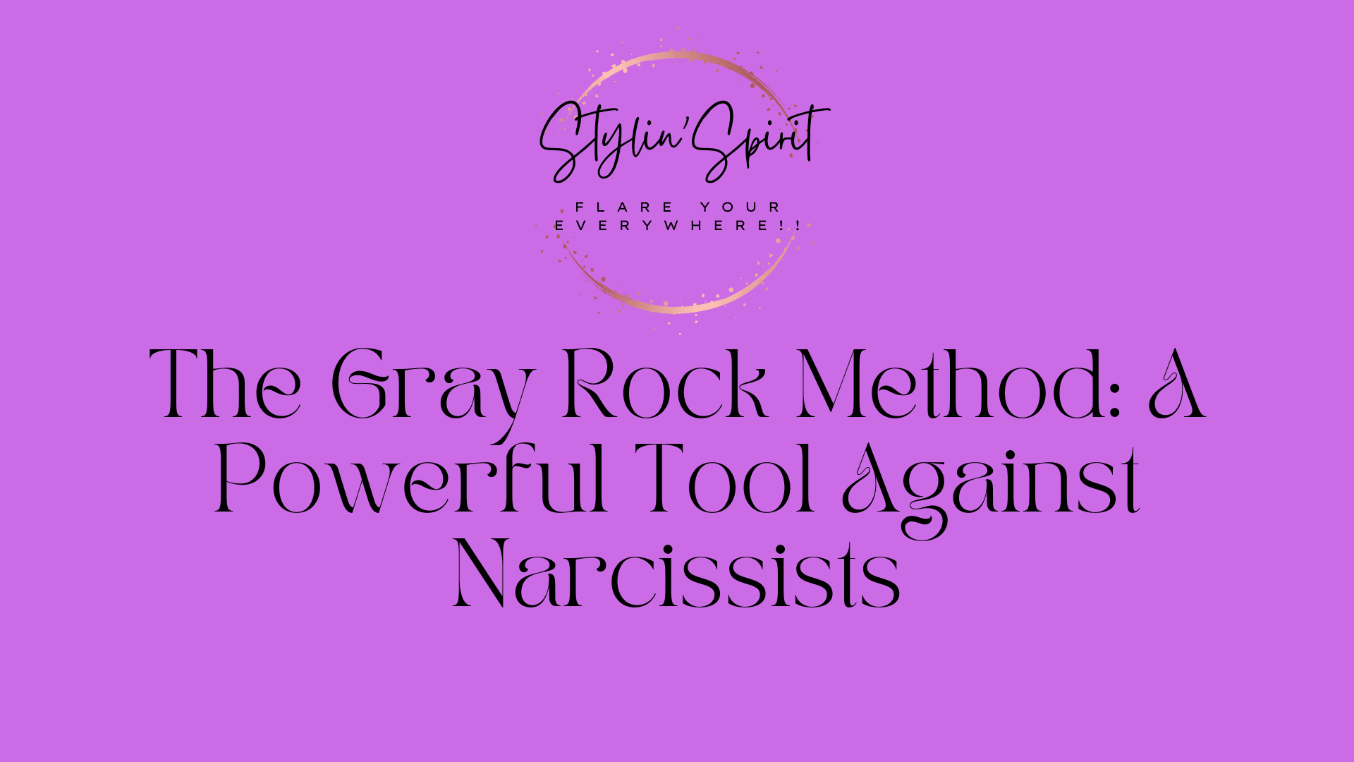 The Gray Rock Method: A Powerful Tool Against Narcissists – Stylin Spirit