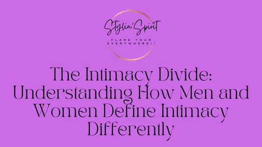 The Intimacy Divide: Understanding How Men and Women Define Intimacy Differently - Stylin Spirit