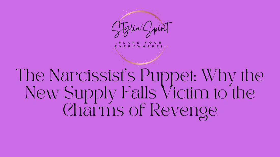 The Narcissist's Puppet: Why the New Supply Falls Victim to the Charms of Revenge - Stylin Spirit