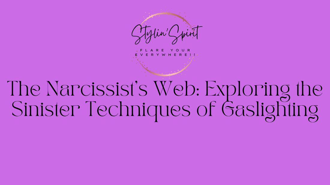 The Narcissist's Web: Exploring the Sinister Techniques of Gaslighting - Stylin Spirit