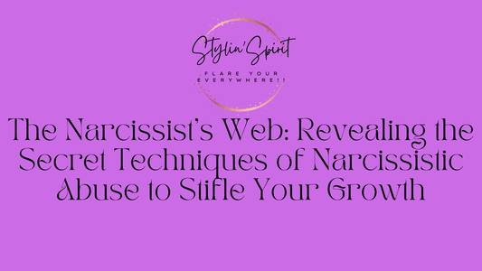 The Narcissist's Web: Revealing the Secret Techniques of Narcissistic Abuse to Stifle Your Growth - Stylin Spirit