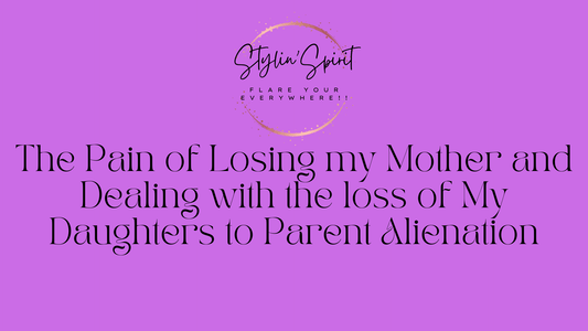 The Pain of Losing my Mother and Dealing with the loss of My Daughters to Parent Alienation - Stylin Spirit