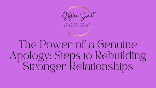 The Power of a Genuine Apology: Steps to Rebuilding Stronger Relationships - Stylin Spirit