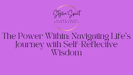 The Power Within: Navigating Life's Journey with Self-Reflective Wisdom - Stylin Spirit