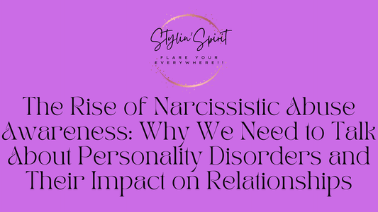 The Rise of Narcissistic Abuse Awareness: Why We Need to Talk About Personality Disorders and Their Impact on Relationships - Stylin Spirit