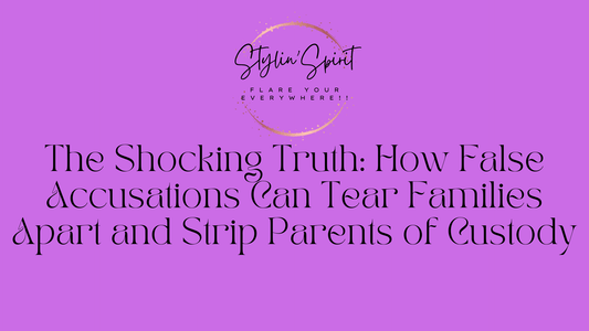 The Shocking Truth: How False Accusations Can Tear Families Apart and Strip Parents of Custody - Stylin Spirit