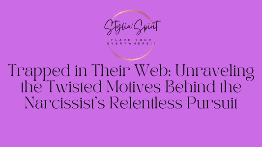 Trapped in Their Web: Unraveling the Twisted Motives Behind the Narcissist's Relentless Pursuit - Stylin Spirit
