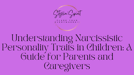 Understanding Narcissistic Personality Traits in Children: A Guide for Parents and Caregivers - Stylin Spirit