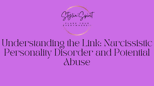 Understanding the Link: Narcissistic Personality Disorder and Potential Abuse - Stylin Spirit