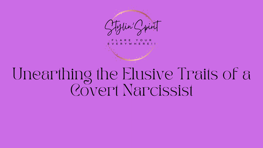 Unearthing the Elusive Traits of a Covert Narcissist - Stylin Spirit