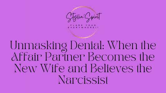 Unmasking Denial: When the Affair Partner Becomes the New Wife and Believes the Narcissist - Stylin Spirit