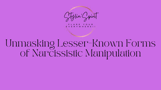Unmasking Lesser-Known Forms of Narcissistic Manipulation - Stylin Spirit