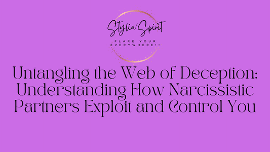 Untangling the Web of Deception: Understanding How Narcissistic Partners Exploit and Control You - Stylin Spirit