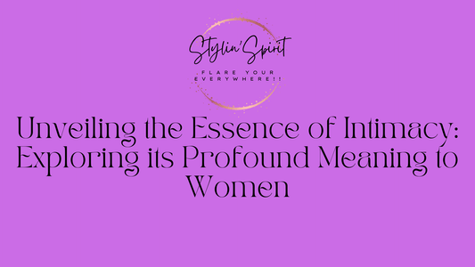 Unveiling the Essence of Intimacy: Exploring its Profound Meaning to Women - Stylin Spirit