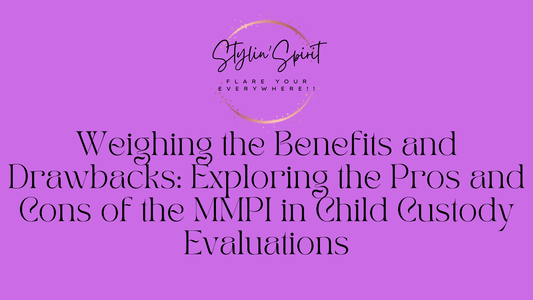 Weighing the Benefits and Drawbacks: Exploring the Pros and Cons of the MMPI in Child Custody Evaluations - Stylin Spirit