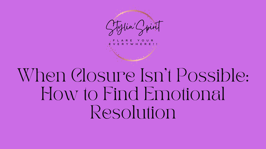 When Closure Isn't Possible: How to Find Emotional Resolution - Stylin Spirit