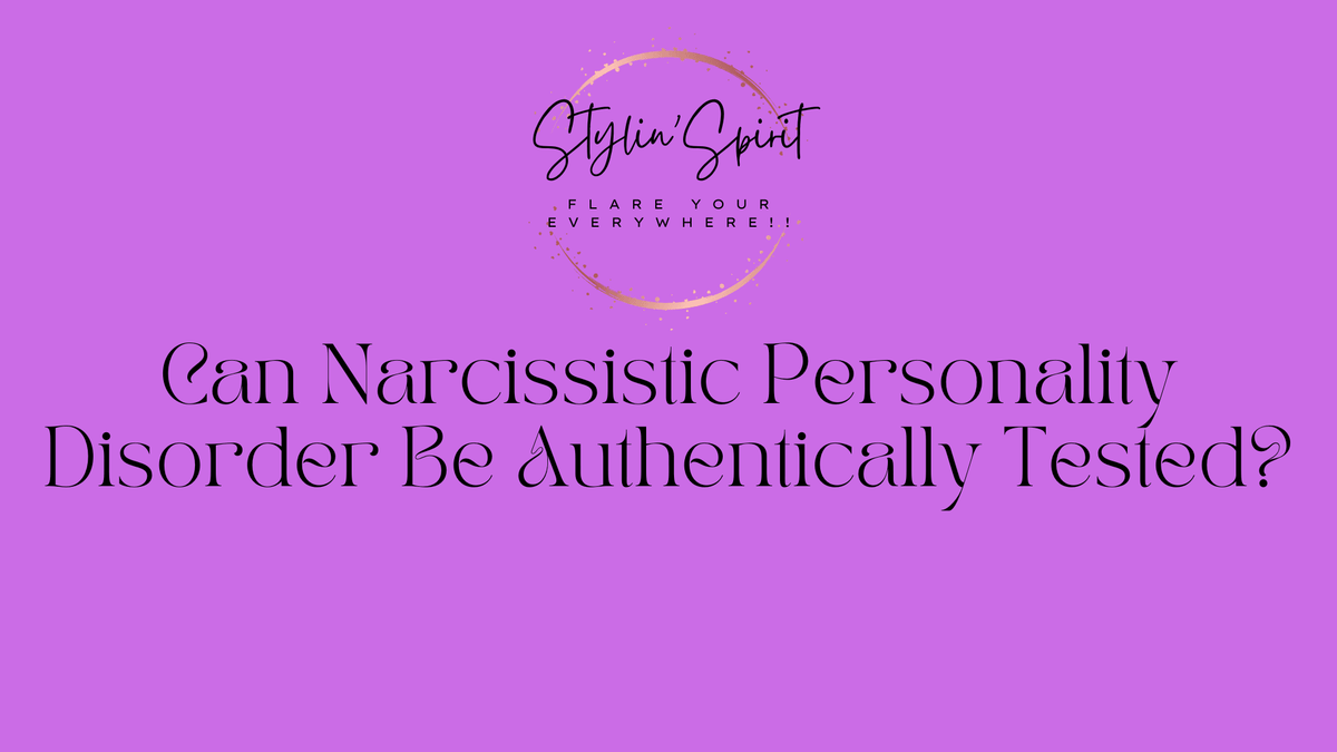 Can Narcissistic Personality Disorder Be Authentically Tested? - Stylin Spirit