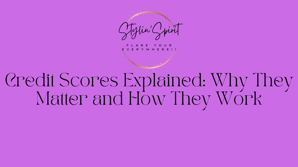 Credit Scores Explained: Why They Matter and How They Work - Stylin Spirit