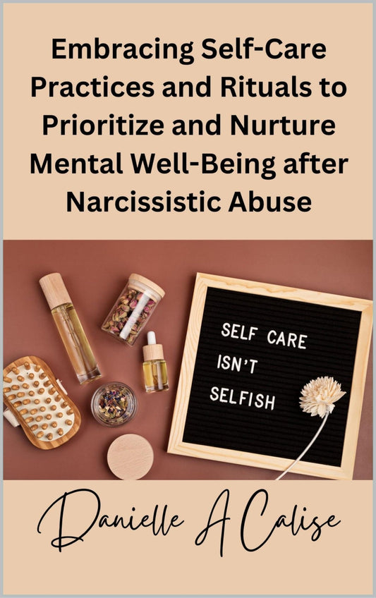 Embracing Self-Care Practices and Rituals to Prioritize and Nurture Mental Well-Being after Narcissistic Abuse - Stylin Spirit