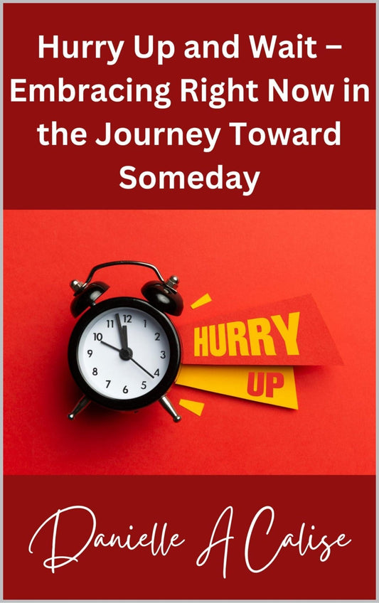 Hurry Up and Wait – Embracing Right Now in the Journey Toward Someday - Stylin Spirit