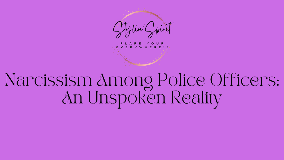 Narcissism Among Police Officers: An Unspoken Reality - Stylin Spirit