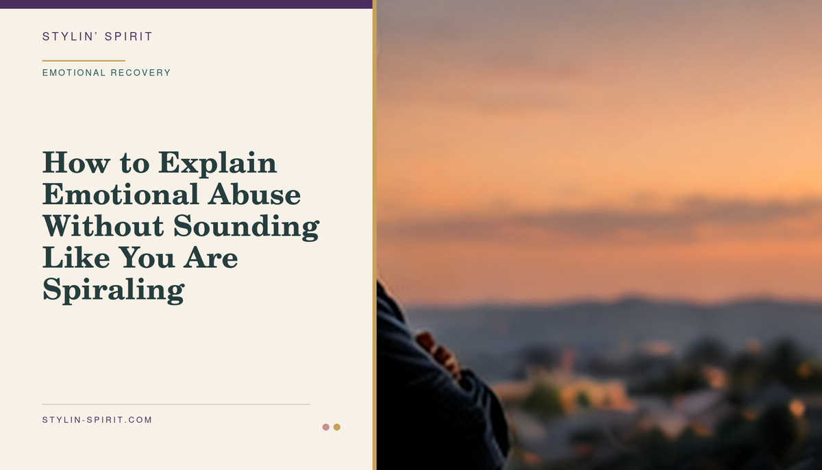 Stylin’ Spirit hero image for How to Explain Emotional Abuse Without Sounding Like You Are Spiraling.