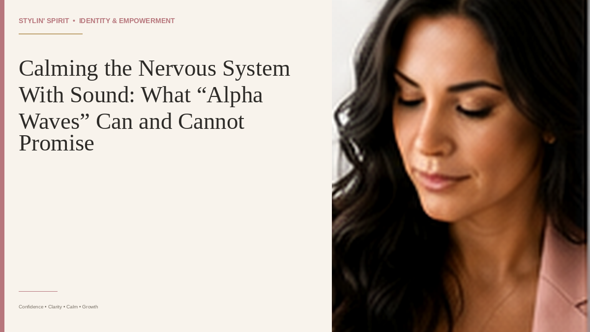 Stylin' Spirit hero image: Calming the Nervous System With Sound: What “Alpha Waves” Can and Cannot Promise