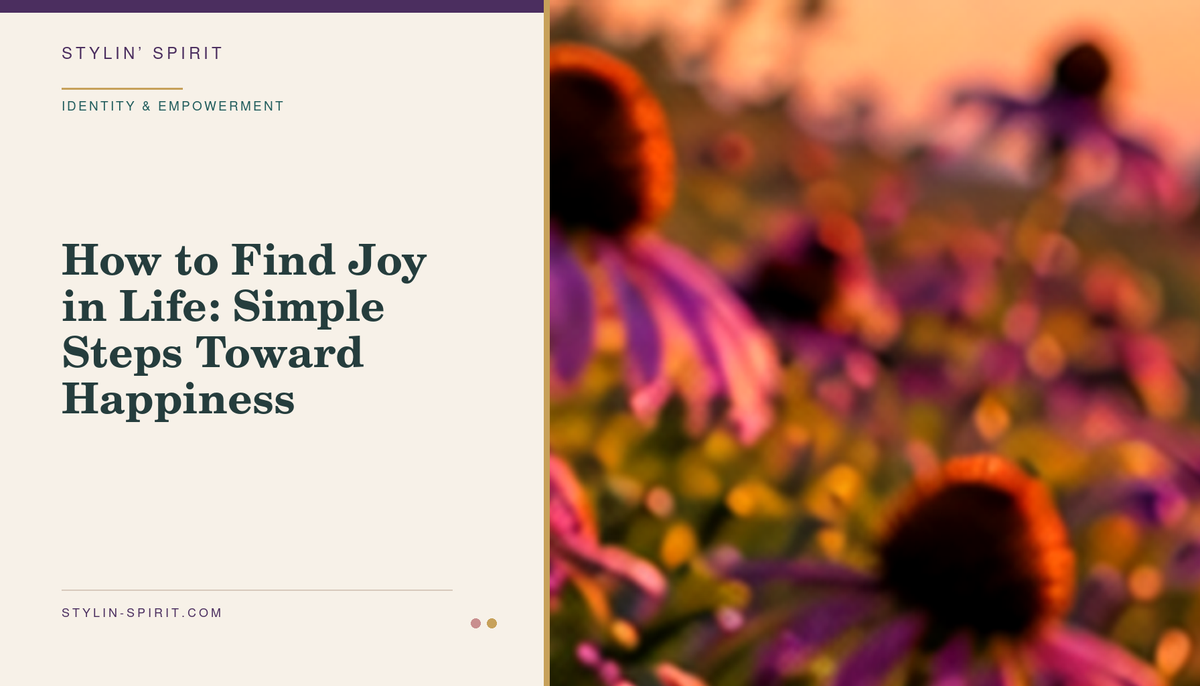 Stylin’ Spirit hero image for How to Find Joy in Life: Simple Steps Toward Happiness.