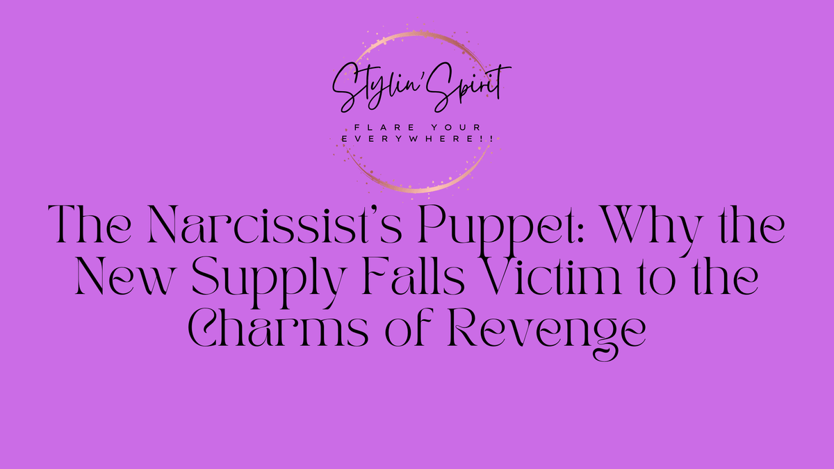 The Narcissist's Puppet: Why the New Supply Falls Victim to the Charms of Revenge - Stylin Spirit