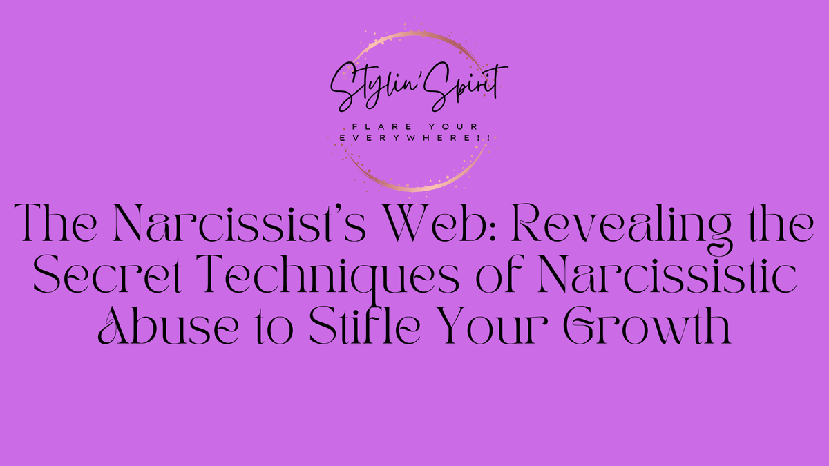 The Narcissist's Web: Revealing the Secret Techniques of Narcissistic Abuse to Stifle Your Growth - Stylin Spirit
