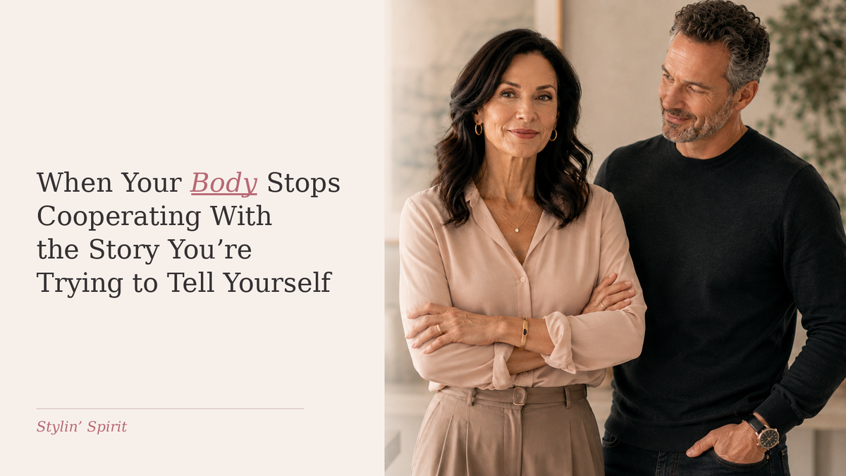 Stylin’ Spirit hero image: When Your Body Stops Cooperating With the Story You’re Trying to Tell Yourself