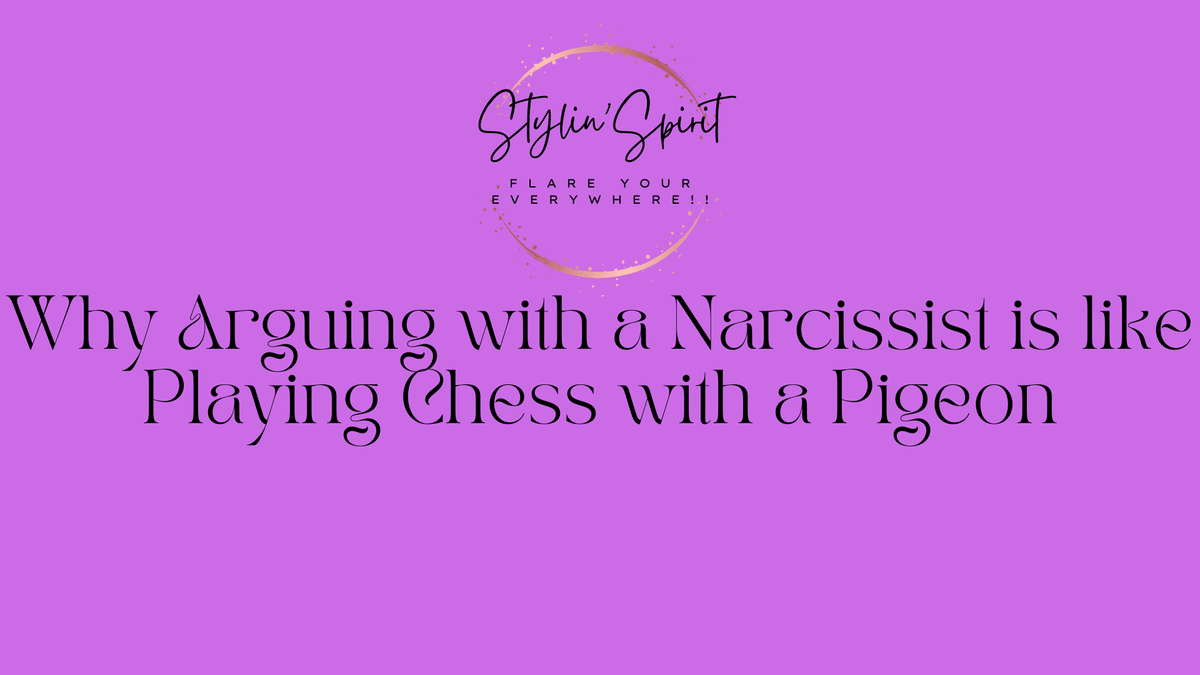 Why Arguing with a Narcissist is like Playing Chess with a Pigeon - Stylin Spirit
