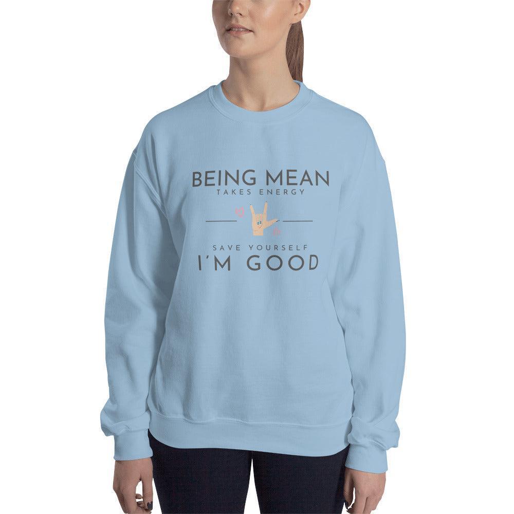 Unisex Sweatshirt - Being Mean Hand - Being Mean Takes Energy Save Yourself I'm Good - Stylin Spirit