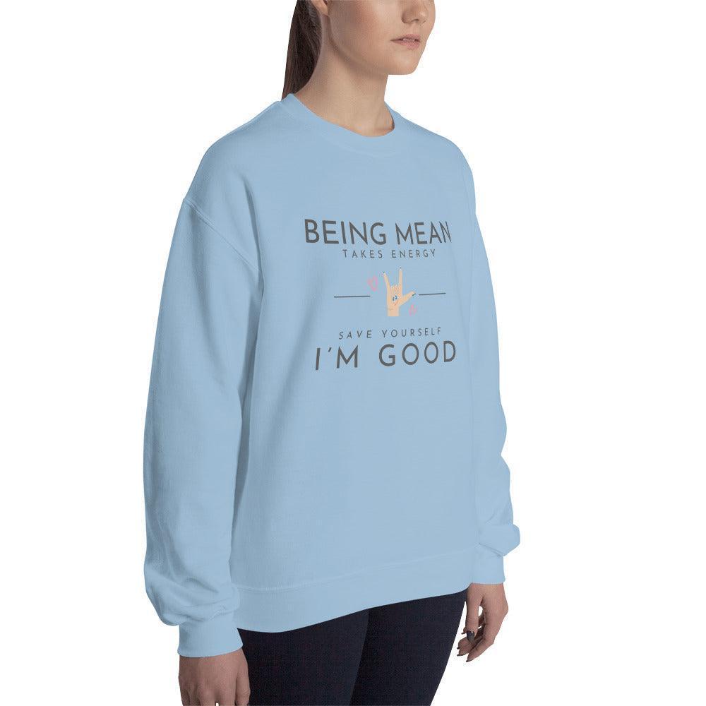 Unisex Sweatshirt - Being Mean Hand - Being Mean Takes Energy Save Yourself I'm Good - Stylin Spirit